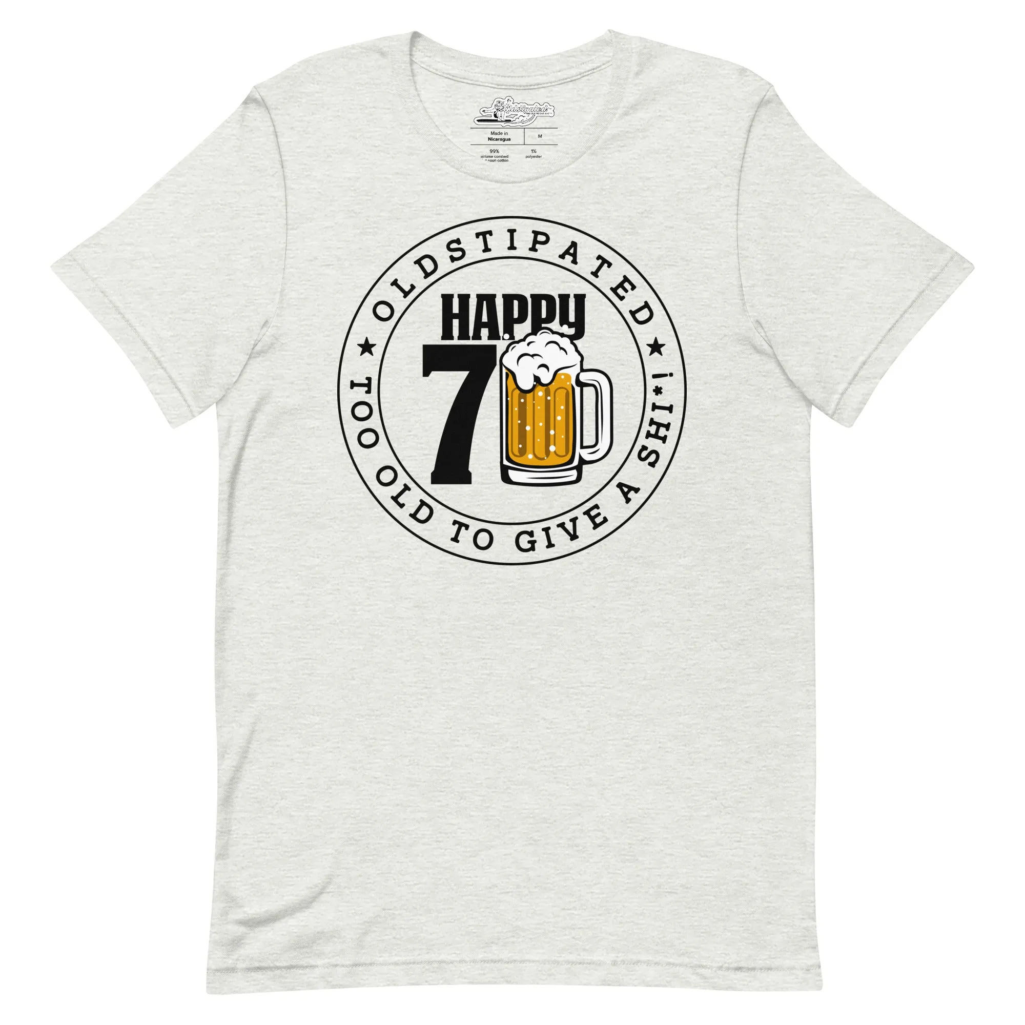 Happy 70th Im CONSTIPATED Too Old To Give A Sh Unisex T-Shirt