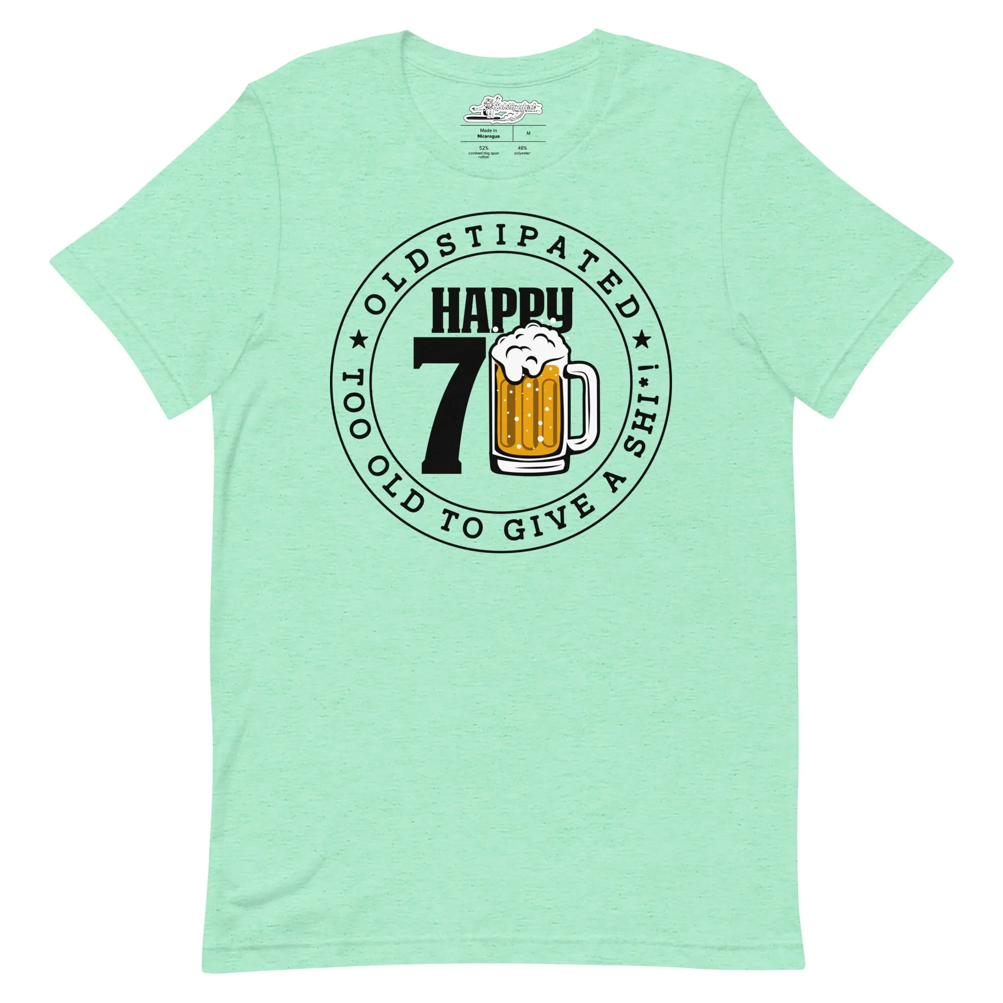 Happy 70th Im CONSTIPATED Too Old To Give A Sh Unisex T-Shirt