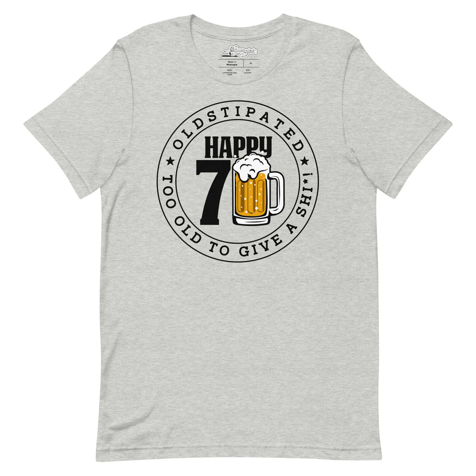 Happy 70th Im CONSTIPATED Too Old To Give A Sh Unisex T-Shirt