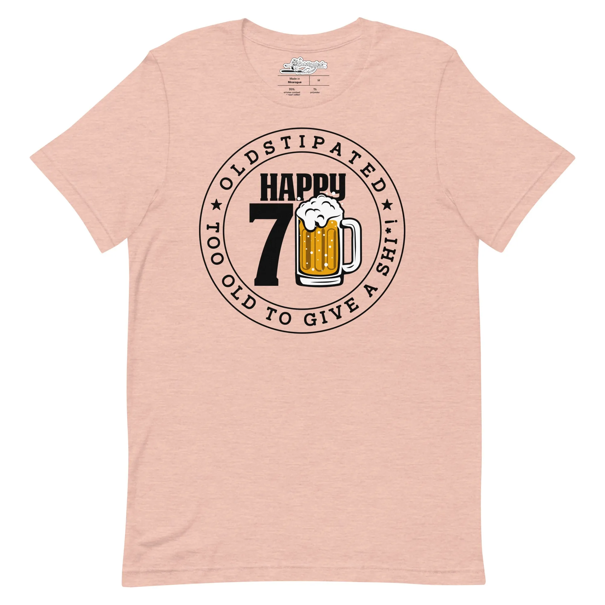 Happy 70th Im CONSTIPATED Too Old To Give A Sh Unisex T-Shirt