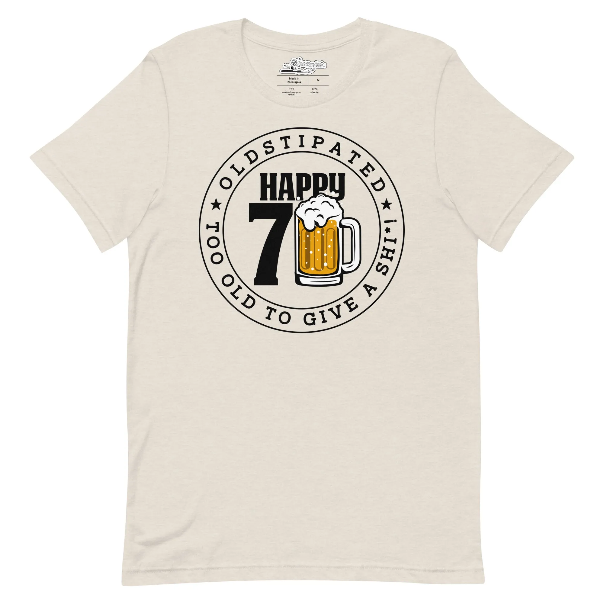 Happy 70th Im CONSTIPATED Too Old To Give A Sh Unisex T-Shirt