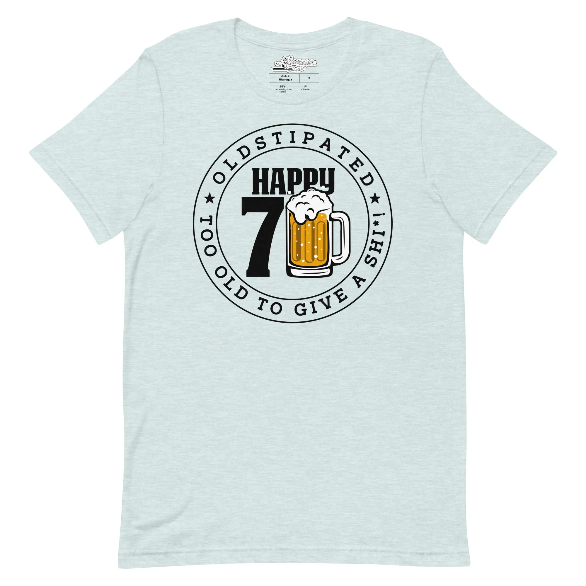 Happy 70th Im CONSTIPATED Too Old To Give A Sh Unisex T-Shirt