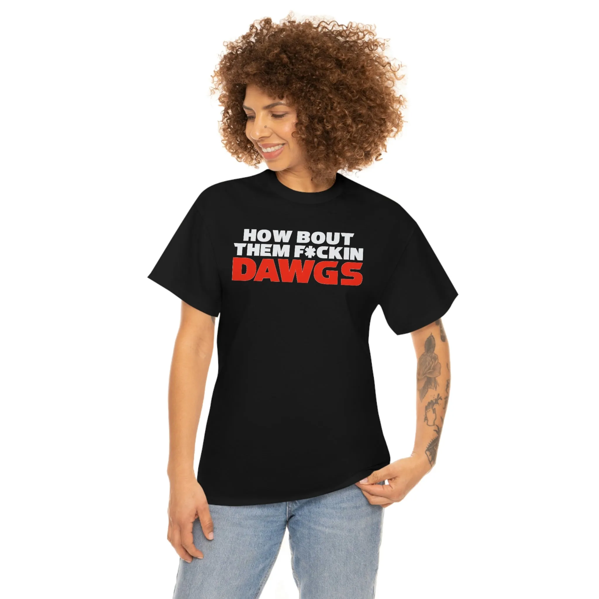 HOW BOUT THEM F*CKIN DAWGS T-shirt