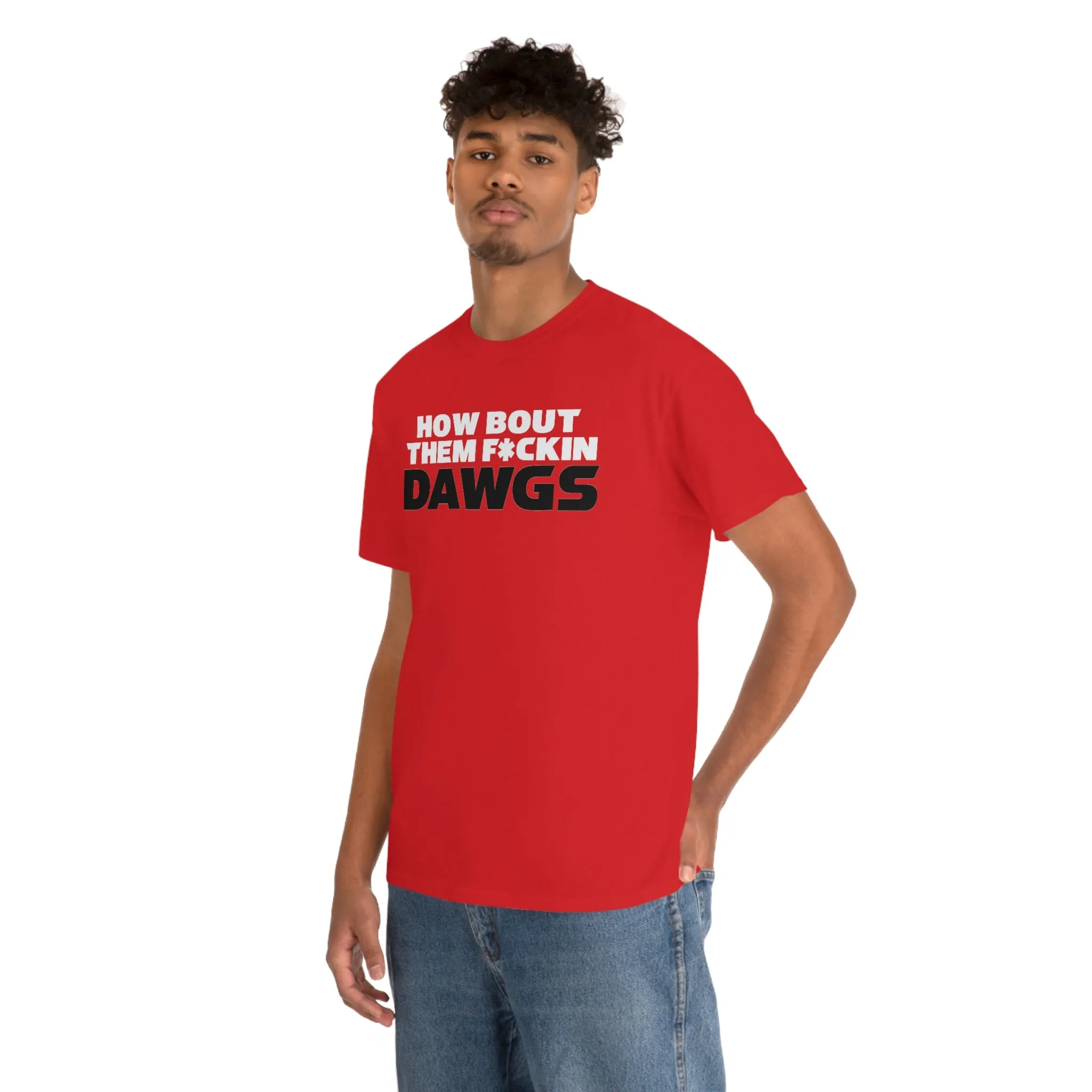 HOW BOUT THEM F*CKIN DAWGS T-shirt