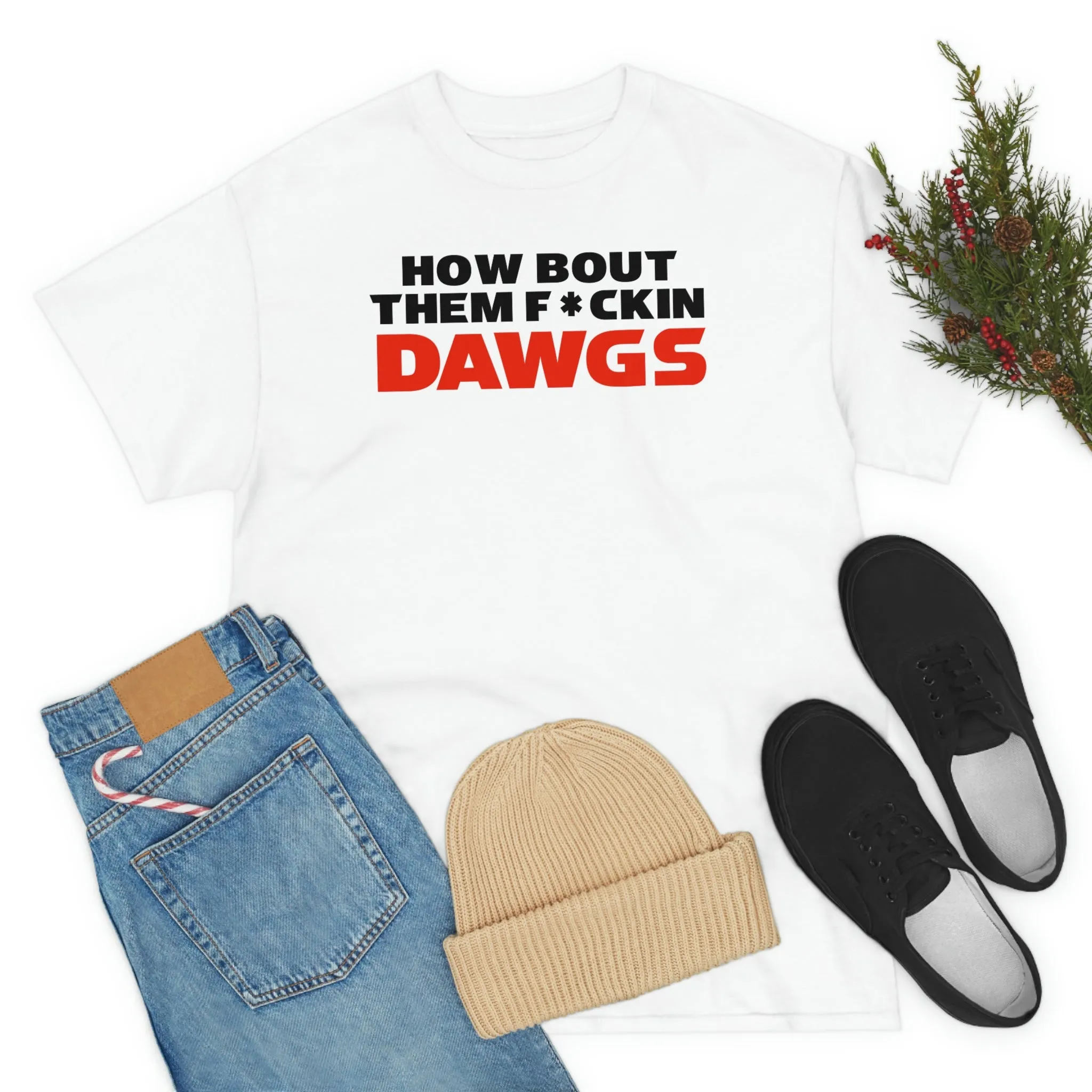 HOW BOUT THEM F*CKIN DAWGS T-shirt