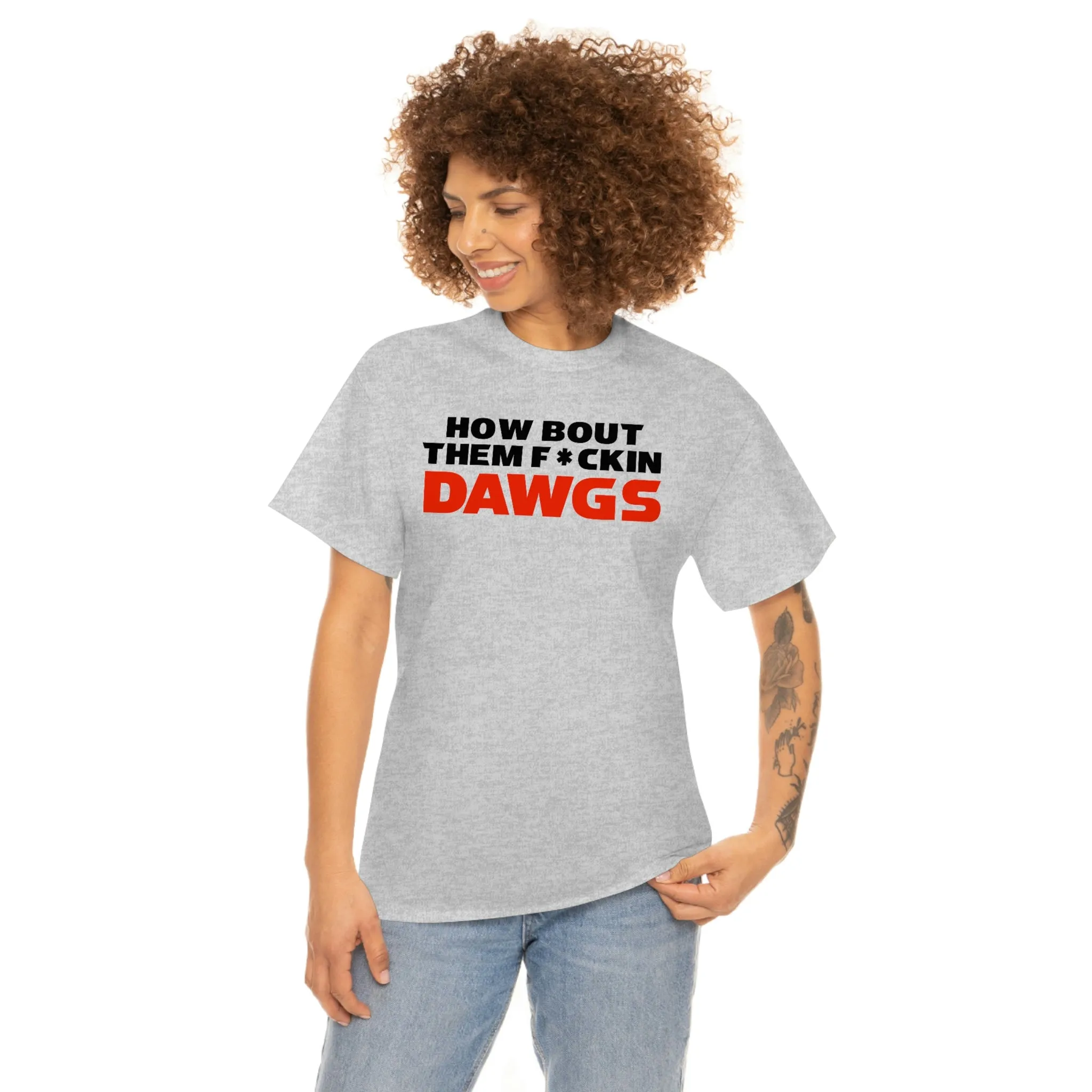 HOW BOUT THEM F*CKIN DAWGS T-shirt