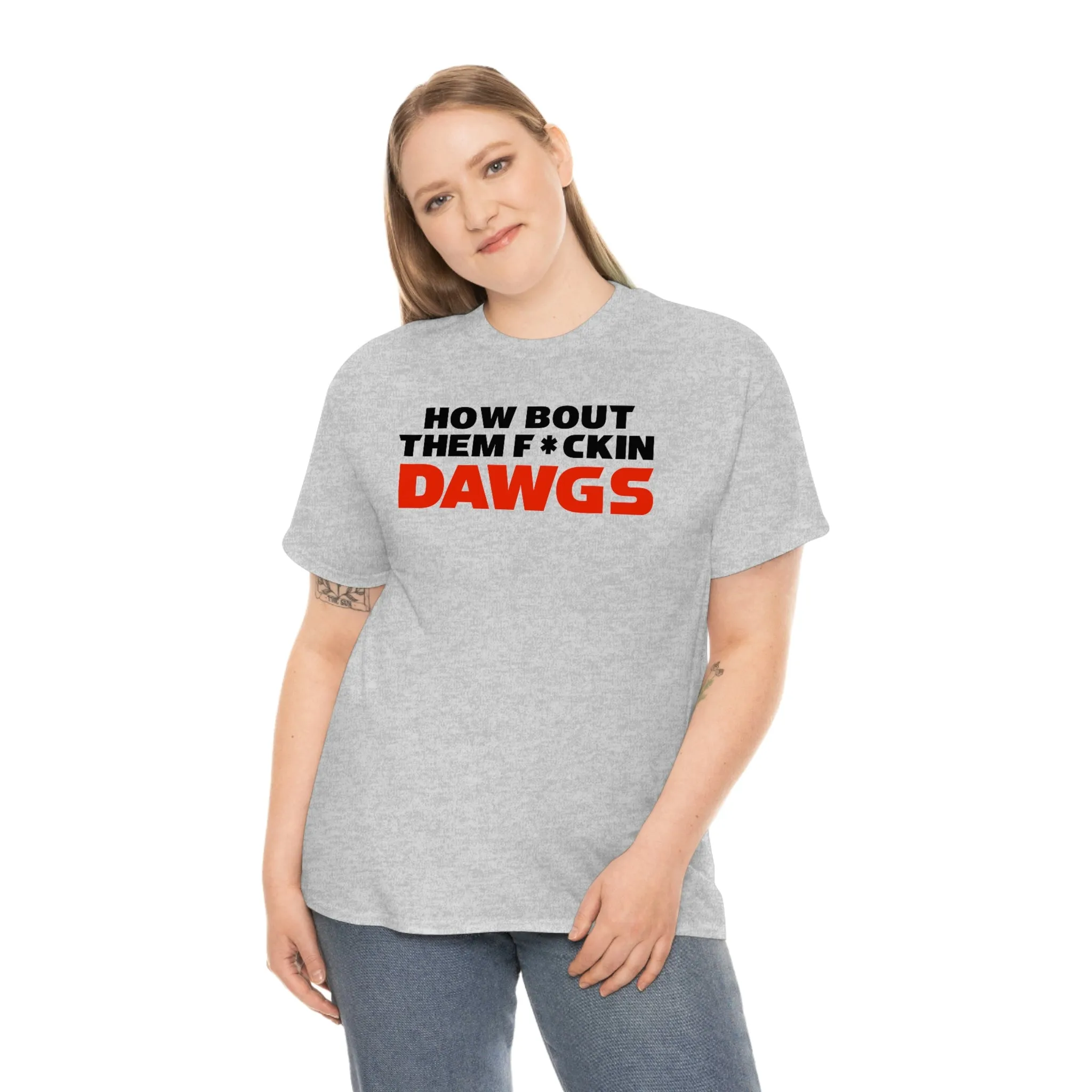 HOW BOUT THEM F*CKIN DAWGS T-shirt