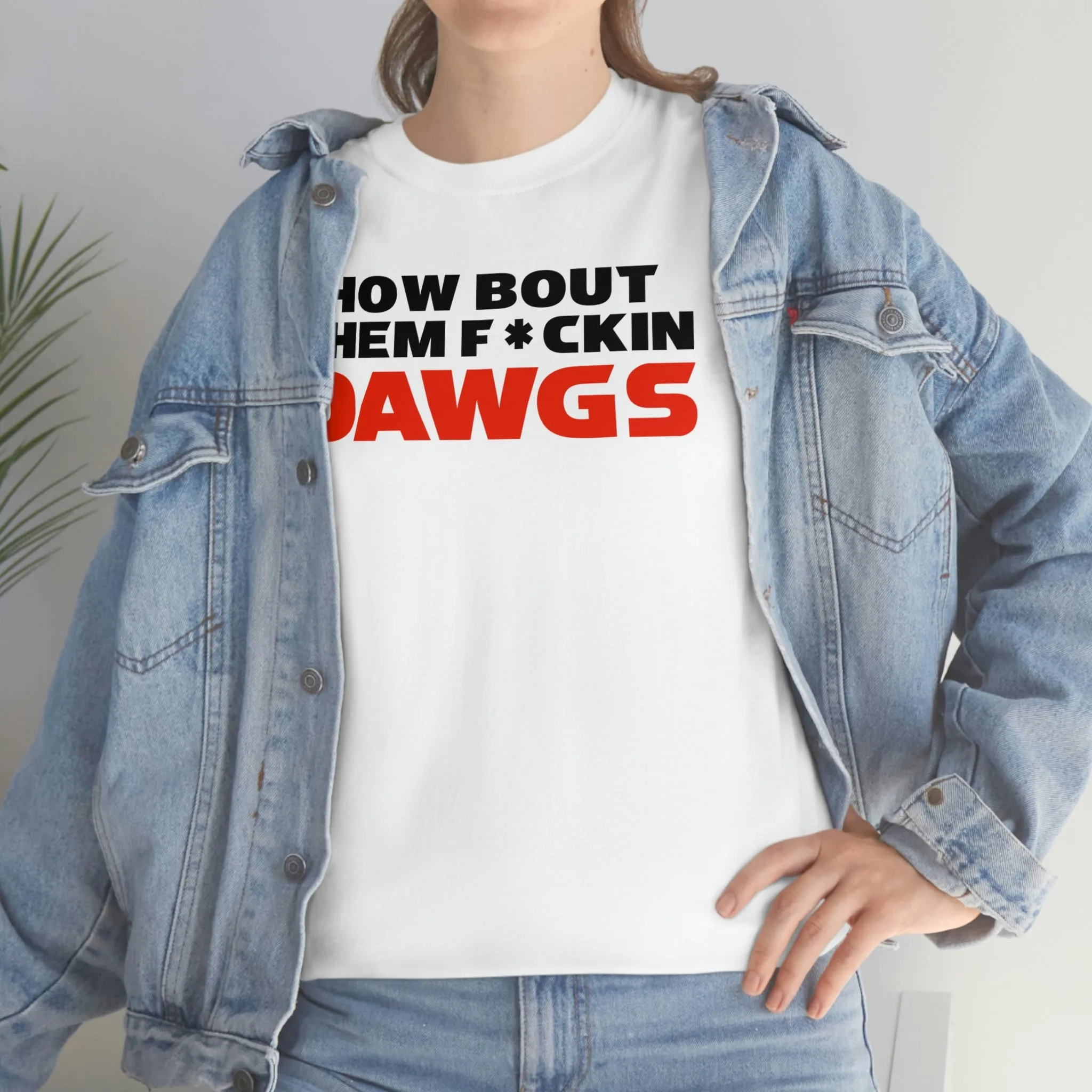 HOW BOUT THEM F*CKIN DAWGS T-shirt