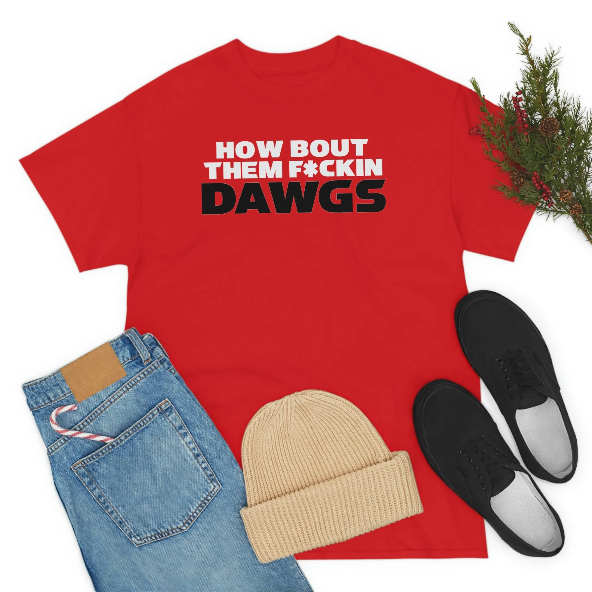 HOW BOUT THEM F*CKIN DAWGS T-shirt