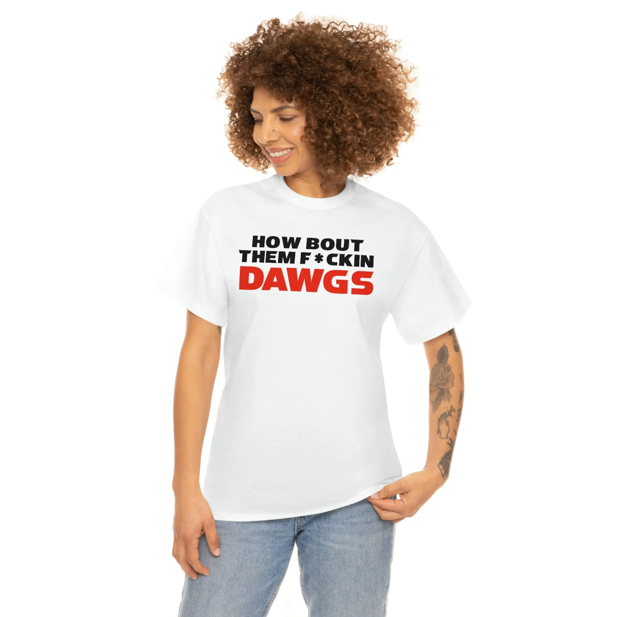 HOW BOUT THEM F*CKIN DAWGS T-shirt
