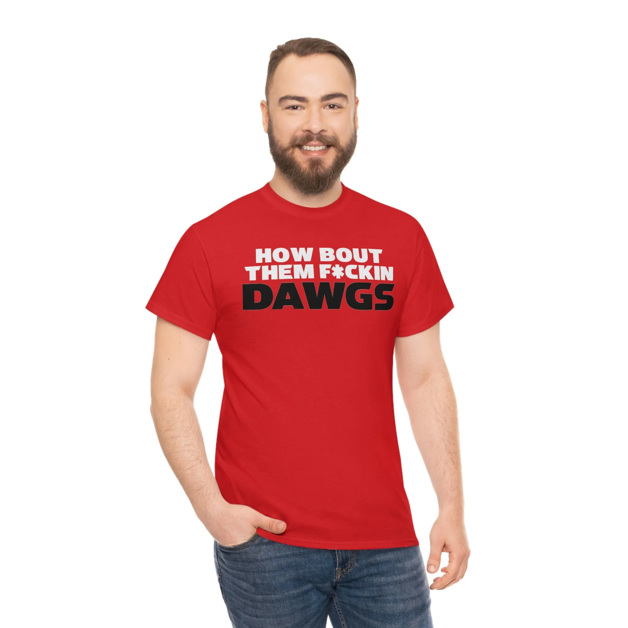 HOW BOUT THEM F*CKIN DAWGS T-shirt