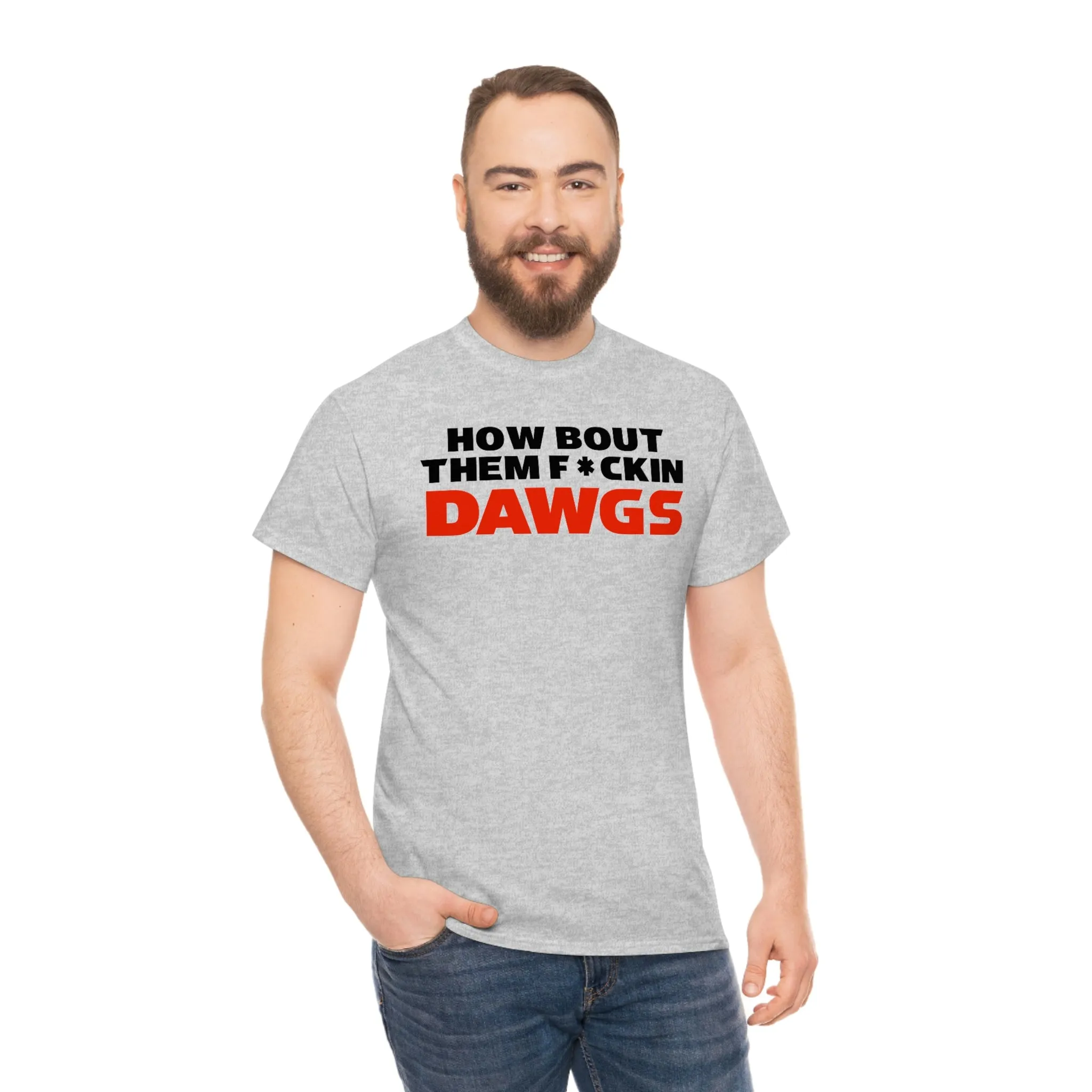 HOW BOUT THEM F*CKIN DAWGS T-shirt