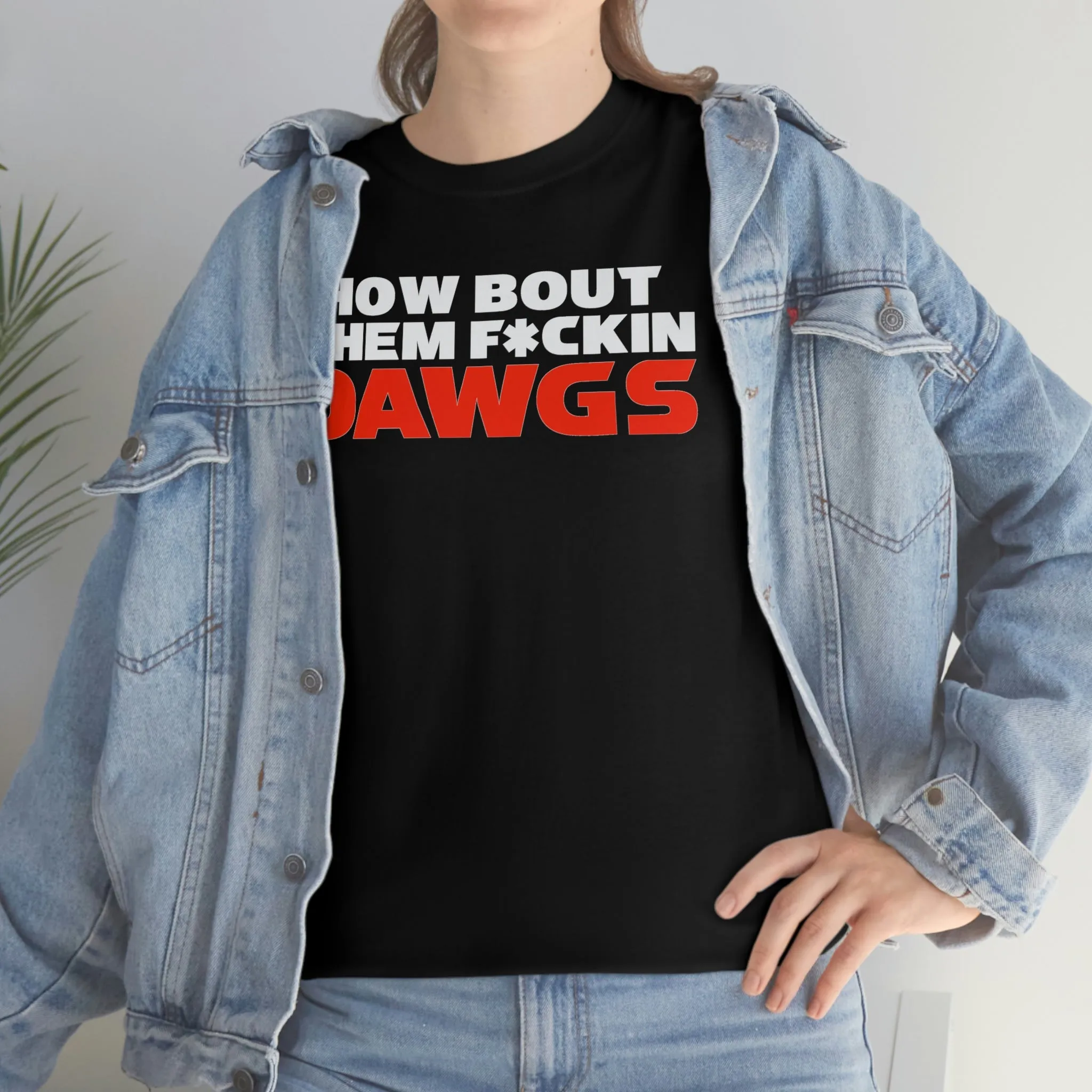 HOW BOUT THEM F*CKIN DAWGS T-shirt