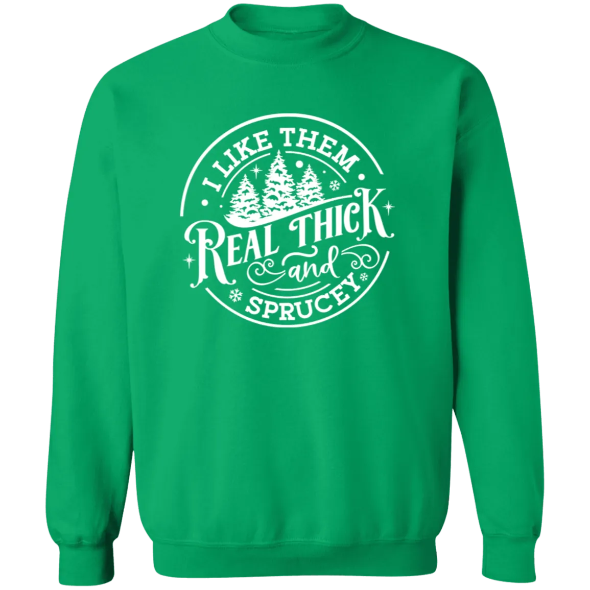 I Like Them Real Thick and Sprucey Gildan Crewneck Sweatshirt