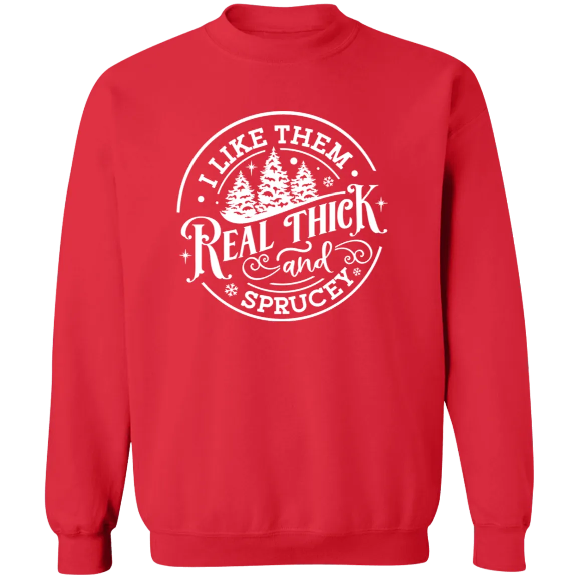 I Like Them Real Thick and Sprucey Gildan Crewneck Sweatshirt