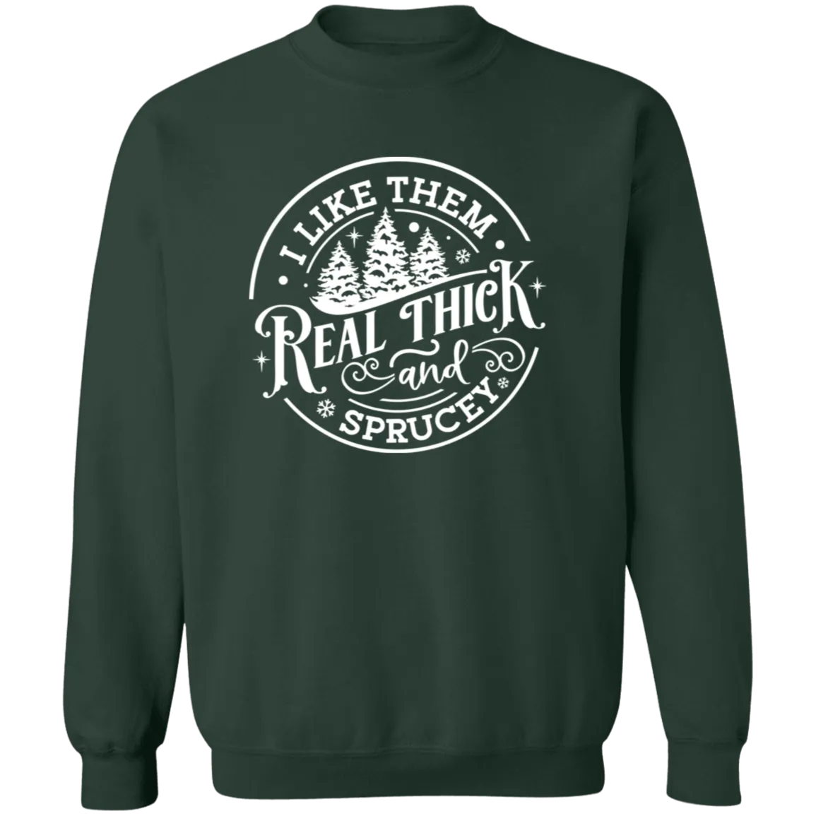 I Like Them Real Thick and Sprucey Gildan Crewneck Sweatshirt