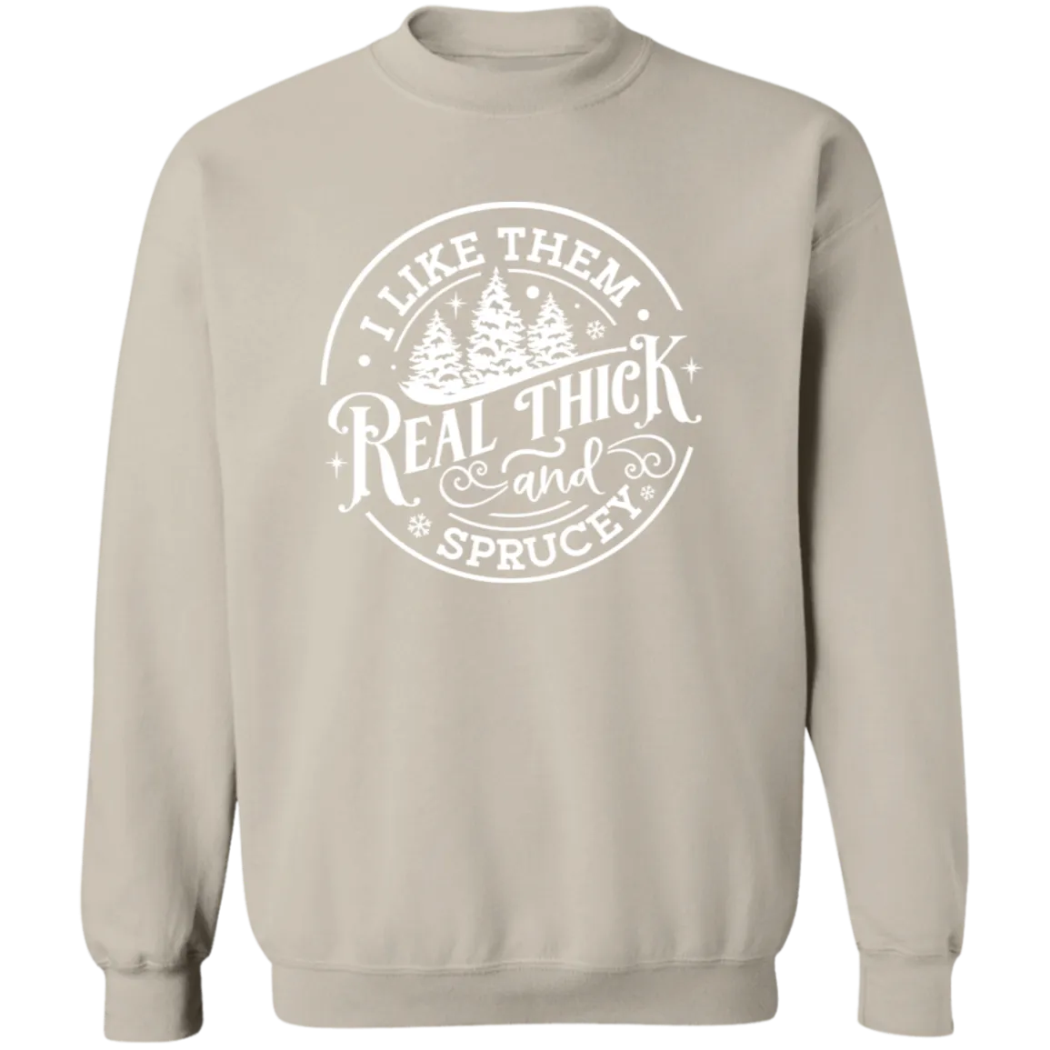 I Like Them Real Thick and Sprucey Gildan Crewneck Sweatshirt