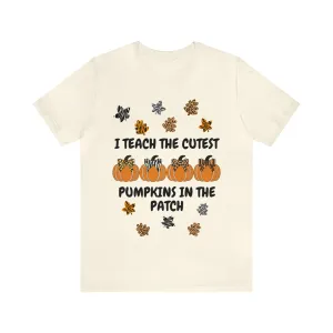 I Teach the Cutest Pumpkins in the Patch Short Sleeve Tee