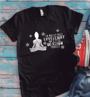 I'm Mostly Peace, Love & Light, and a Little Go F-ck Yourself Black Unisex Short Sleeve T-shirt