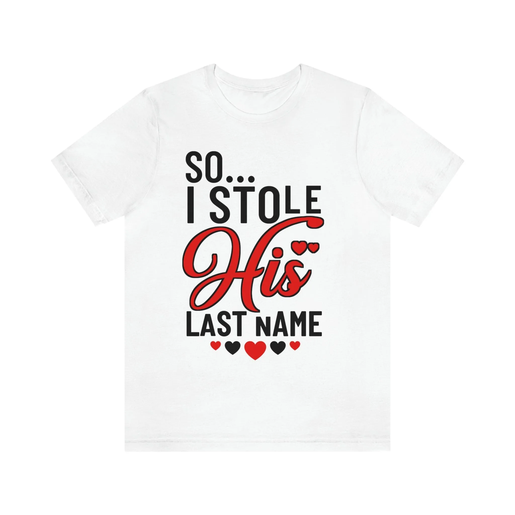 So.. I Stole His Last Name | Premium Shirt